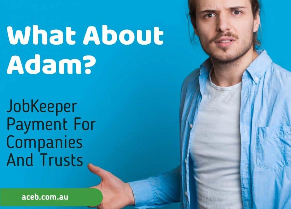 What about Adam? JobKeeper Payment for Companies and Trusts