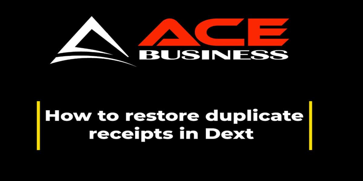 how-to-restore-duplicate-receipts-in-dext-ace-business