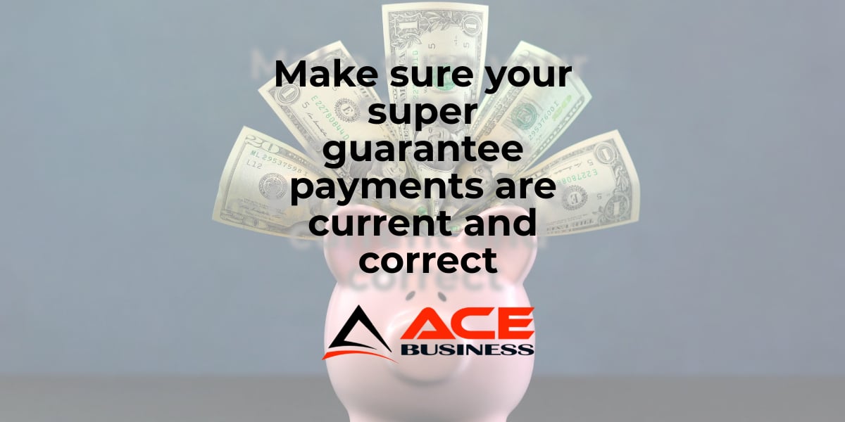 Make sure your super guarantee payments are current and correct Ace